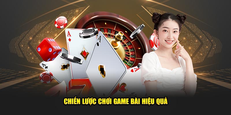 Chien-luoc-choi-game-bai-hieu-qua