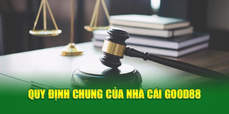 quy-dinh-chung-cua-nha-cai-good88